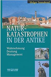 Naturkatastrophen in Der Antike: Wahrnehmung - Deutung - Management
