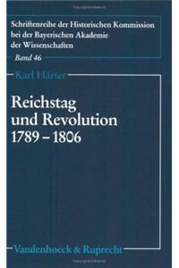 Reichstag Und Revolution 1789-1806: Die Auseinandersetzung Des Immerwahrenden Reichstags Zu Regensburg Mit Den Auswirkungen Der Franzosischen Revolution Auf Das Alte Reich