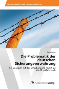 Die Problematik der deutschen Sicherungsverwahrung