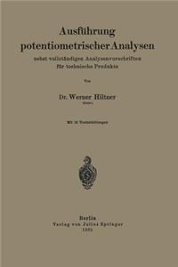 Ausführung potentiometrischer Analysen nebst vollständigen Analysenvorschriften für technische Produkte