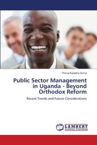 Public Sector Management in Uganda - Beyond Orthodox Reform