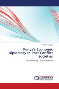 Kenya's Economic Diplomacy In Post-Conflict Societies