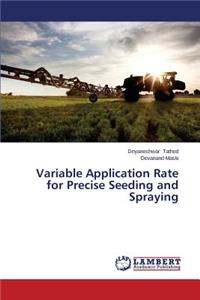 Variable Application Rate for Precise Seeding and Spraying