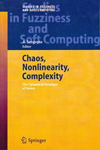 Chaos, Nonlinearity, Complexity: The Dynamical Paradigm of Nature: 206 (Studies in Fuzziness and Soft Computing)(Special Indian Edition/ Reprint Year- 2020) [Paperback] Ashok Sengupta