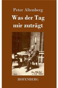 Was der Tag mir zuträgt