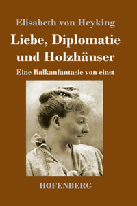 Liebe, Diplomatie und Holzhäuser: Eine Balkanfantasie von einst