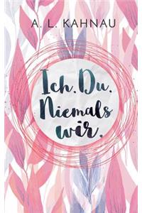 Ich. Du. Niemals Wir.