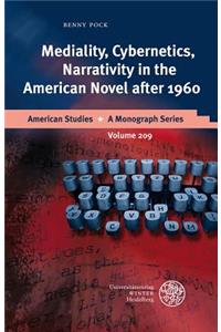 Mediality, Cybernetics, Narrativity in the American Novel After 1960