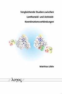 Vergleichende Studien Zwischen Lanthanoid- Und Actinoid-Koordinationsverbindungen