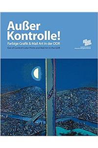 Ausser Kontrolle! Farbgrafik und Mail Art in der DDR