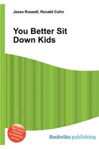 You Better Sit Down Kids