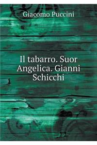 Il Tabarro. Suor Angelica. Gianni Schicchi