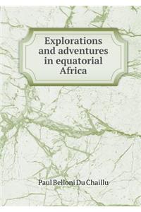 Explorations and Adventures in Equatorial Africa