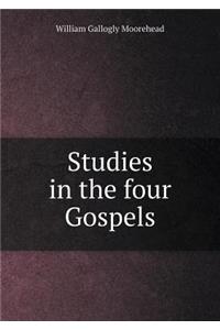 Studies in the four Gospels