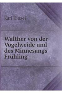 Walther von der Vogelweide und des Minnesangs Frühling
