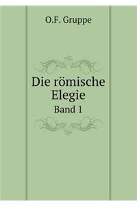Die römische Elegie Band 1
