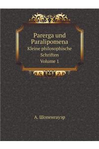 Parerga und Paralipomena Kleine philosophische Schriften. Volume 1