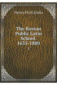 The Boston Public Latin School. 1635-1880 1