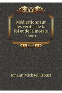 Méditations sur les vérités de la foi et de la morale Tome 4