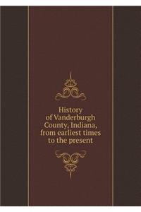 History of Vanderburgh County, Indiana, from Earliest Times to the Present