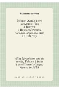 Altai Mountains and Its People. Volume 3 Issue 1 Resettlement Villages, Formed in 1878