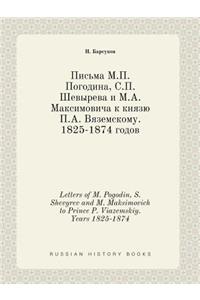 Letters of M. Pogodin, S. Shevyrev and M. Maksimovich to Prince P. Viazemskiy. Years 1825-1874