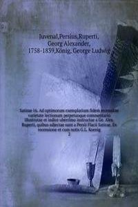 Satirae 16. Ad optimorum exemplarium fidem recensitae varietate lectionum perpetuoque commentario illustratae et indice uberrimo instructae a Ge. Alex. Ruperti, quibus adjectae sunt a Persii Flacii Satirae. Ex recensione et cum notis G.L. Koenig
