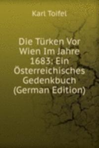 Die Turken Vor Wien Im Jahre 1683: Ein Osterreichisches Gedenkbuch (German Edition)