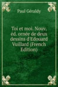 Toi et moi. Nouv. ed. ornee de deux dessins d'Edouard Vuillard (French Edition)