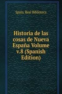 Historia de las cosas de Nueva Espana Volume v.8 (Spanish Edition)