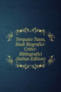 Torquato Tasso, Studi Biografici- Critici- Bibliografici (Italian Edition)