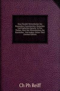 Neue Parallel-Worterbucher Der Russischen, Franzosischen, Deutschen Und Englischen Sprache: In Vier Theilen, Nach Den Worterbuchern Der Russischen . Und Andern. Dritter Theil (German Edition)
