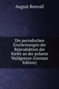 Die periodischen Erscheinungen der Reproduktion der Kiefer an der polaren Waldgrenze (German Edition)