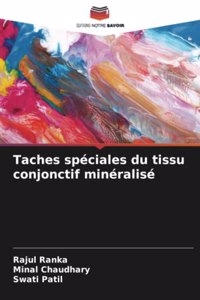 Taches spéciales du tissu conjonctif minéralisé