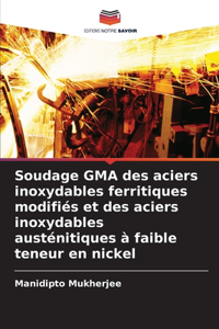 Soudage GMA des aciers inoxydables ferritiques modifiés et des aciers inoxydables austénitiques à faible teneur en nickel