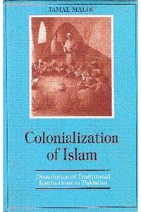 Colonization of Islam: Dissolution of Traditional Institutions in Pakistan