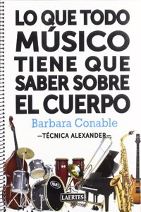 Lo que todo musico tiene que saber sobre el cuerpo: Aplicacion practica del mapa corporal para hacer musica