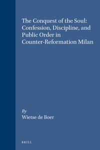 Conquest of the Soul: Confession, Discipline, and Public Order in Counter-Reformation Milan