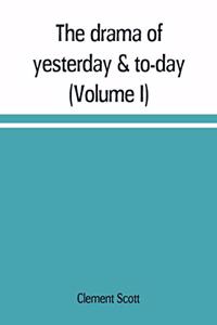 drama of yesterday & to-day (Volume I)
