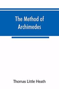 method of Archimedes, recently discovered by Heiberg; a supplement to the Works of Archimedes, 1897