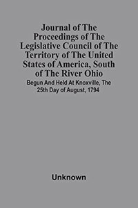 Journal Of The Proceedings Of The Legislative Council Of The Territory Of The United States Of America, South Of The River Ohio