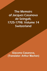 Memoirs of Jacques Casanova de Seingalt, 1725-1798. Volume 14
