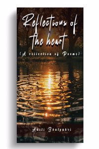 Reflections of the heart  ( A collection of Poems )