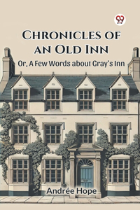 Chronicles of an Old Inn or, a Few Words About Gray's Inn
