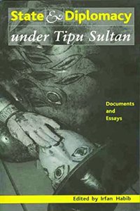 State and Diplomacy Under Tipu Sultan: Documents and Essays