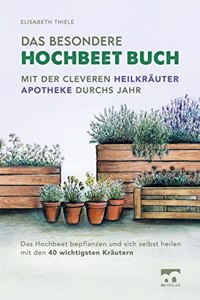 Das besondere Hochbeet Buch - Mit der cleveren Heilkrauter Apotheke durchs Jahr