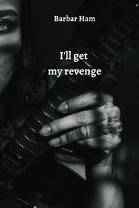 I'll get my revenge