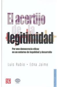 El Acertijo de La Legitimidad. Por Una Democracia Eficaz En Un Entorno de La Legalidad y Desarrollo