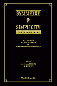 Symmetry and Simplicity in Physics - A Symposium on the Occasion of Sergio Fubini's 65 Birthday