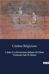 L Italia E La Rivoluzione Italiana Gli Ultimi Tristissimi Fatti Di Milano